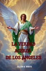 LA VERDAD ACERCA DE LOS áNGELES - ELLEN G. WHITE