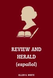 REVIEW AND HERALD (ESPAñOL) ELLEN G. WHITE