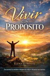 VIVIR CON PROPóSITO - ELENA G. WHITE