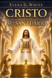 CRISTO EN SU SANTUARIO - ELENA G. WHITE